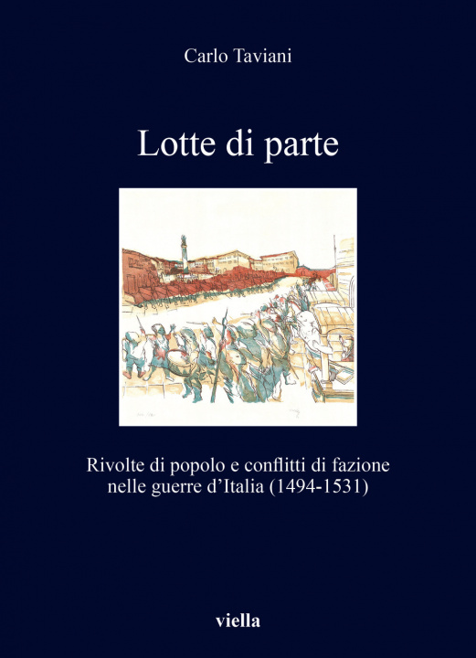 Kniha Lotte di parte. Rivolte di popolo e conflitti di fazione nelle guerre d’Italia (1494-1531) Carlo Taviani
