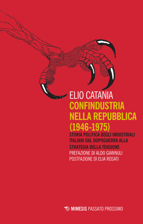Carte Confindustria nella Repubblica (1946-1975). Storia politica degli industriali italiani dal dopoguerra alla strategia della tensione Elio Catania