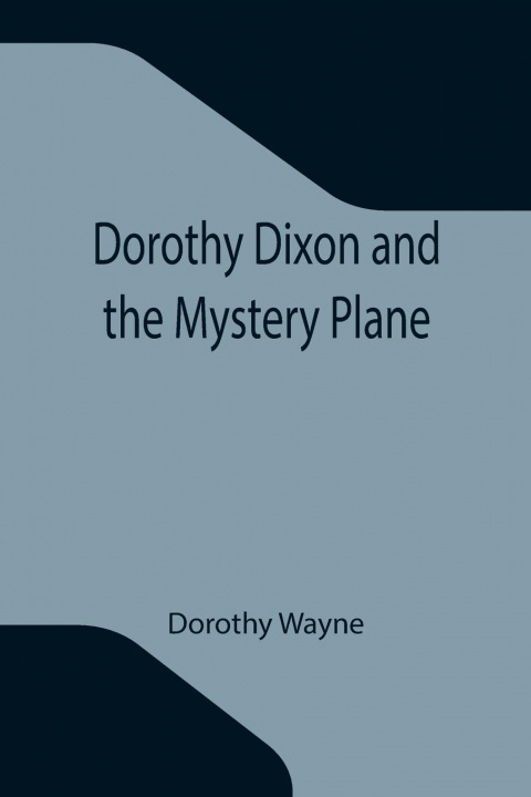 Könyv Dorothy Dixon and the Mystery Plane 
