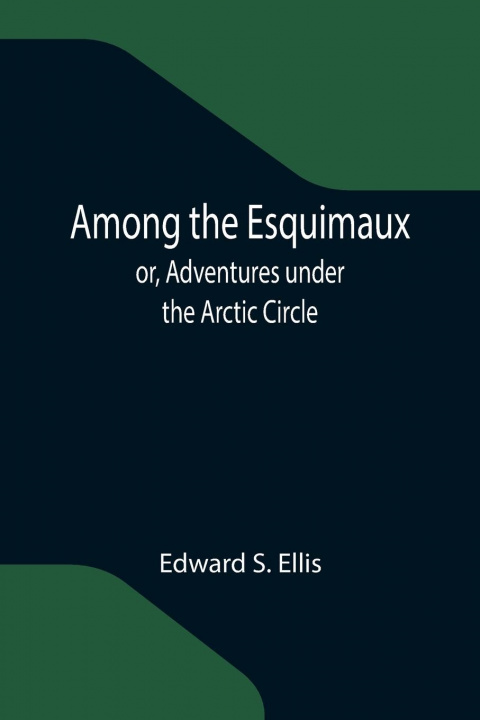 Buch Among the Esquimaux; or, Adventures under the Arctic Circle Edward S. Ellis