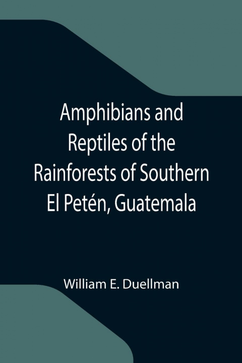 Kniha Amphibians and Reptiles of the Rainforests of Southern El Peten, Guatemala 