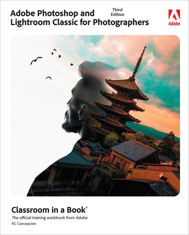 Книга Adobe Photoshop and Lightroom Classic Classroom in a Book Rafael Concepcion