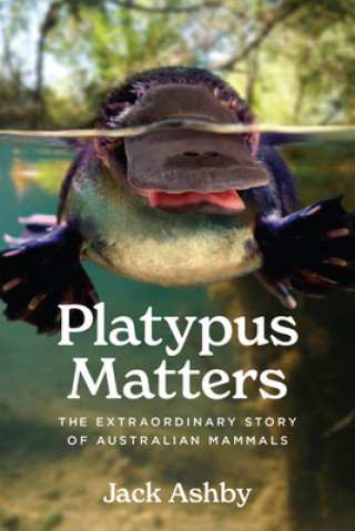 Kniha Platypus Matters: The Extraordinary Story of Australian Mammals 