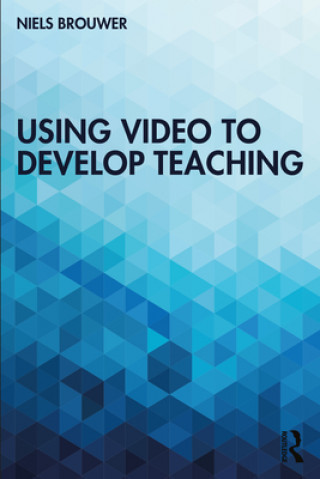 Knjiga Using Video to Develop Teaching Niels Brouwer