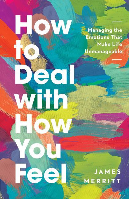 Libro How to Deal with How You Feel: Managing the Emotions That Make Life Unmanageable 