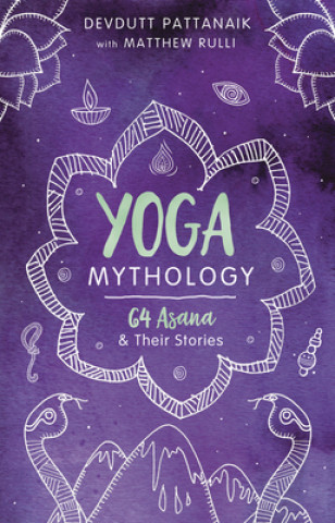 Книга Yoga Mythology: 64 Asanas and Their Stories Matthew Rulli