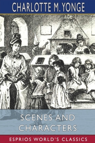 Knjiga Scenes and Characters (Esprios Classics) Charlotte M Yonge