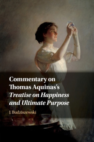 Buch Commentary on Thomas Aquinas's Treatise on Happiness and Ultimate Purpose Budziszewski