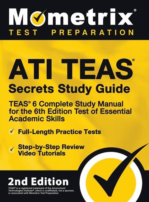 Carte ATI TEAS Secrets Study Guide - TEAS 6 Complete Study Manual, Full-Length Practice Tests, Review Video Tutorials for the 6th Edition Test of Essential 