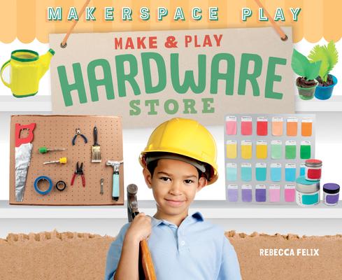 Knjiga Make & Play Hardware Store Rebecca Felix