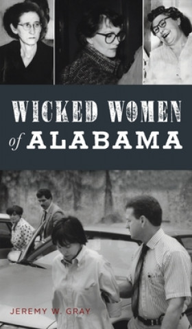 Knjiga Wicked Women of Alabama Jeremy W Gray
