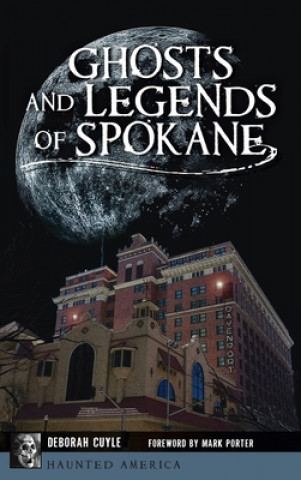 Carte Ghosts and Legends of Spokane Deborah Cuyle
