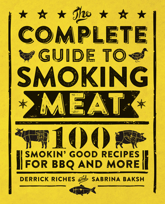 Książka The Complete Guide to Smoking Meat: 100 Smokin' Good Recipes for BBQ and More Sabrina Baksh