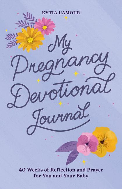 Könyv My Pregnancy Devotional Journal: 40 Weeks of Reflection and Prayer for You and Your Baby 