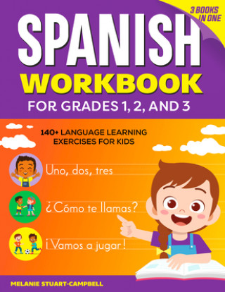 Könyv The Spanish Workbook for Grades 1, 2, and 3: 140+ Language Learning Exercises for Kids Ages 6-9 