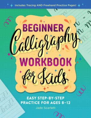Carte Beginner Calligraphy Workbook for Kids: Easy, Step-By-Step Practice for Ages 8-12 