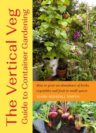 Könyv The Vertical Veg Guide to Container Gardening: How to Grow an Abundance of Herbs, Vegetables and Fruit in Small Spaces 