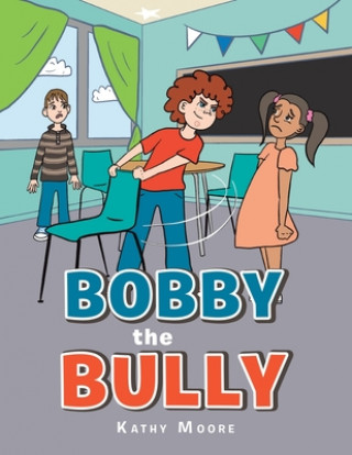 Knjiga Bobby the Bully Kathy Moore