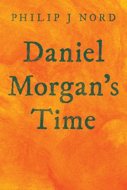 Knjiga Daniel Morgan's Time Philip J. Nord