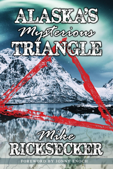 Книга Alaska's Mysterious Triangle Mike Ricksecker