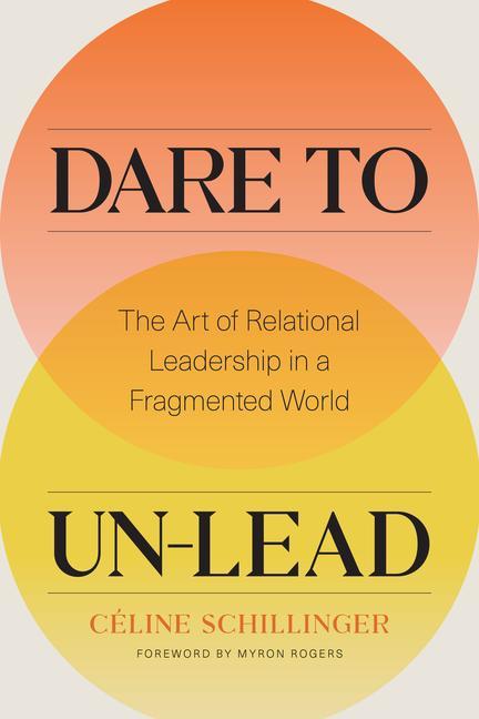 Könyv Dare to Un-Lead: The Art of Relational Leadership in a Fragmented World 