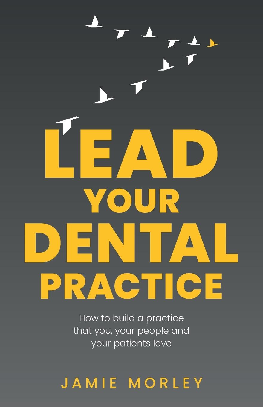 Knjiga Lead Your Dental Practice Jamie Morley