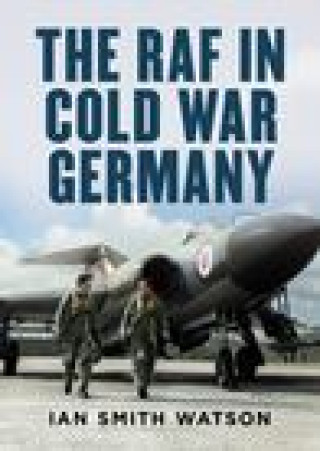 Book RAF in Cold War Germany SMITH WATSON  IAN