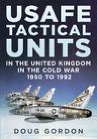 Carte USAFE Tactical Units in the United Kingdom in the Cold War GORDON  DOUGLAS