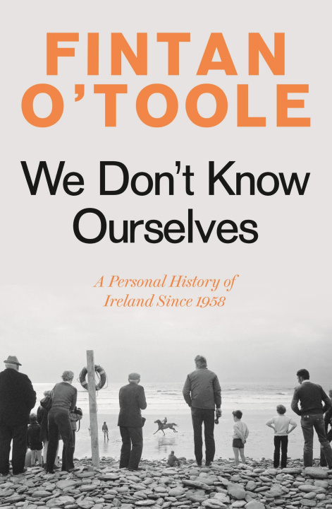 Kniha We Don't Know Ourselves Fintan O'Toole