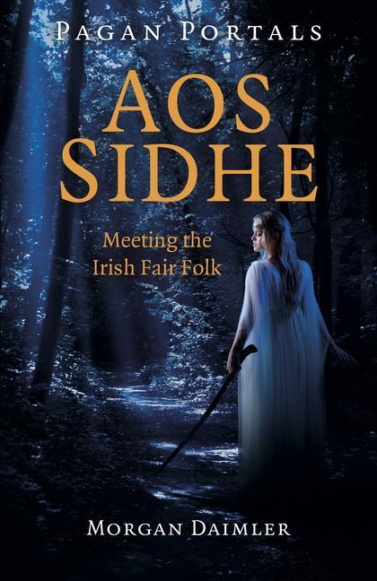 Könyv Pagan Portals - Aos Sidhe - Meeting the Irish Fair Folk 