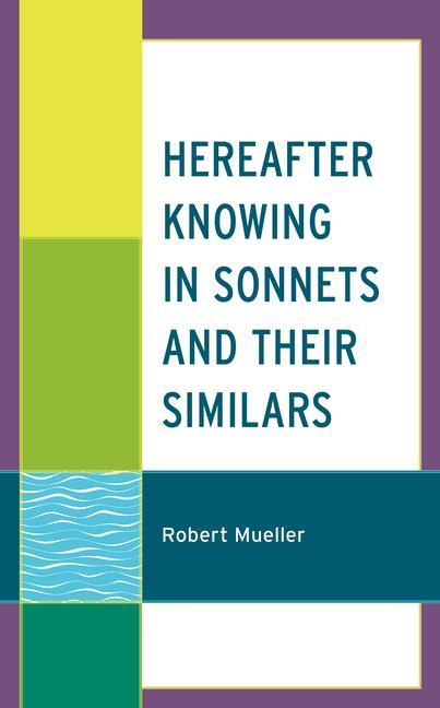 Knjiga Hereafter Knowing in Sonnets and Their Similars Robert Mueller