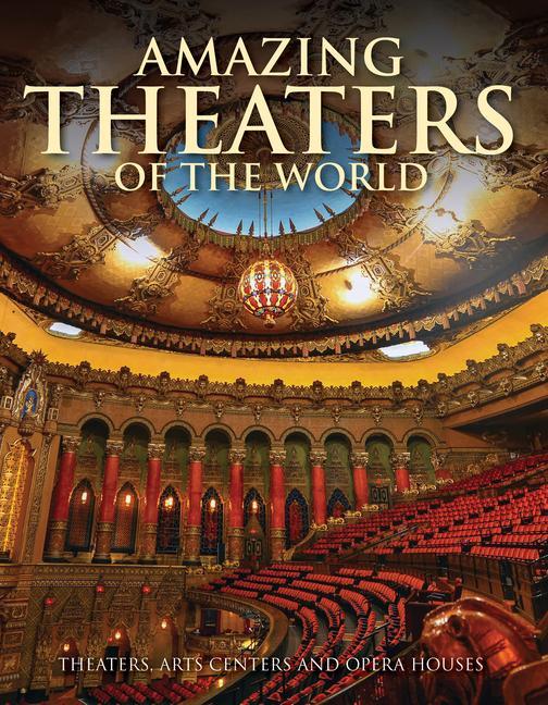 Книга Amazing Theaters of the World: Theaters, Arts Centers and Opera Houses 