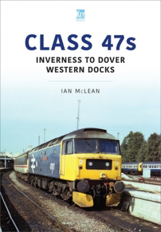 Boek Class 47s: Inverness to Dover Western Docks, 1985-86 Ian McLean