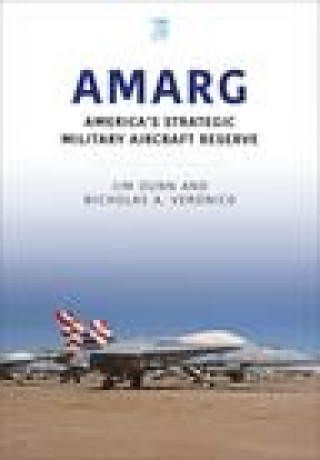 Kniha AMARG: America's Strategic Military Aircraft Reserve Nicholas A. Veronico