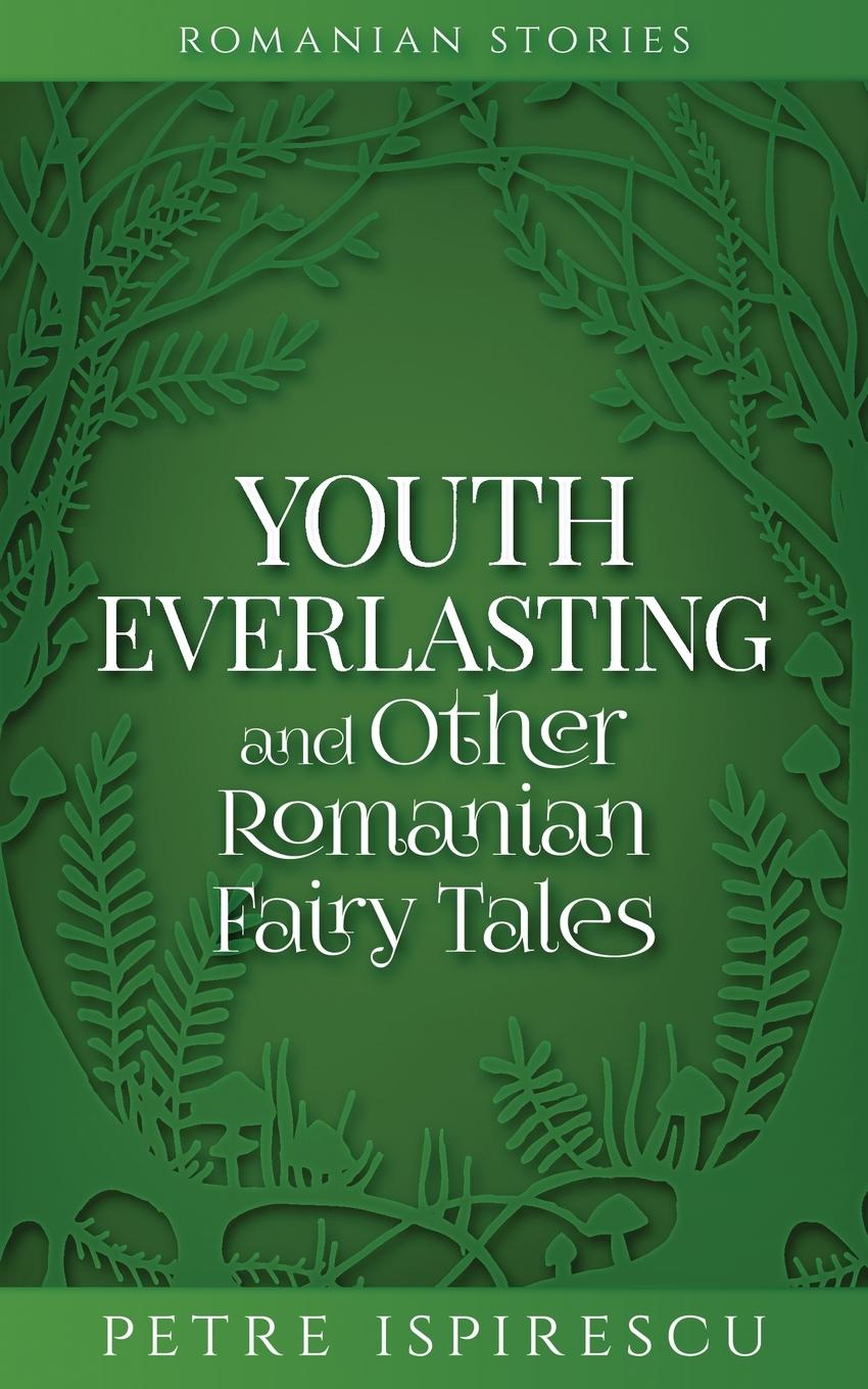 Carte Youth Everlasting and Other Romanian Fairy Tales 