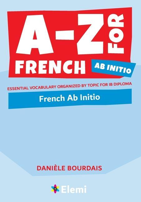 Könyv A-Z for French Ab Initio: Essential vocabulary organized by topic for IB Diploma Danièle Bourdais