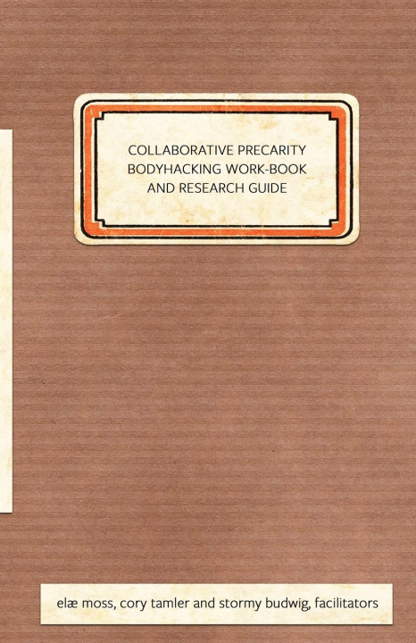 Knjiga Collaborative Precarity Bodyhacking Work-Book and Guide El? Moss