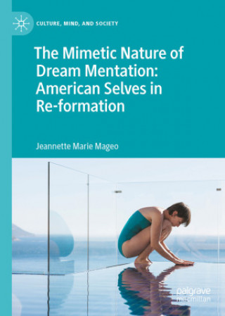 Könyv Mimetic Nature of Dream Mentation: American Selves in Re-formation Jeannette Marie Mageo