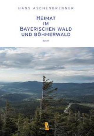 Książka Heimat im Bayerischen Wald und Böhmerwald Hans Aschenbrenner
