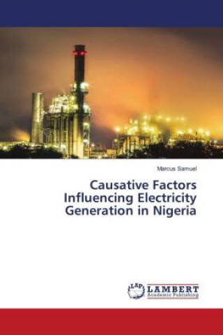 Knjiga Causative Factors Influencing Electricity Generation in Nigeria Marcus Samuel