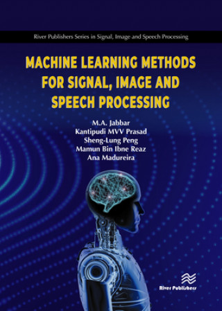 Книга Machine Learning Methods for Signal, Image and Speech Processing Kantipudi MVV Prasad