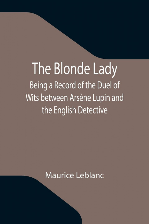 Книга Blonde Lady; Being a Record of the Duel of Wits between Arsene Lupin and the English Detective 