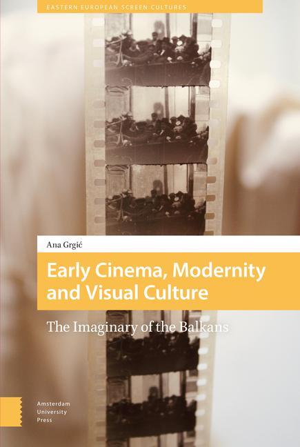 Kniha Early Cinema, Modernity and Visual Culture DR. Ana Grgic