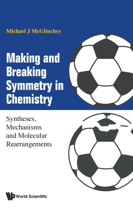 Carte Making And Breaking Symmetry In Chemistry: Syntheses, Mechanisms And Molecular Rearrangements 