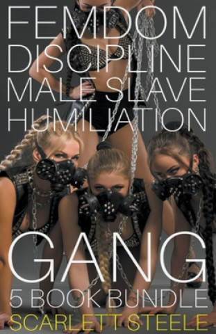 Könyv Femdom Discipline Male Slave Humiliation Gang - 5 book bundle Scarlett Steele