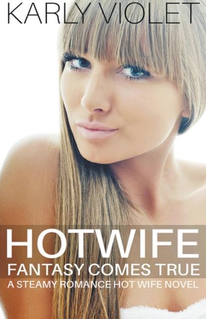 Book Hotwife Fantasy Comes True - A Steamy Romance Hot Wife Novel 