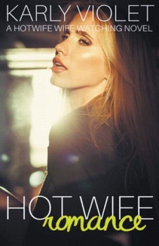 Książka Hot Wife Romance - A Hotwife Wife Watching Novel Karly Violet