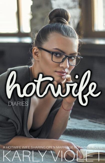 Książka Hotwife Diaries - A Hotwife Wife Sharing Open Marriage Romance Novel 