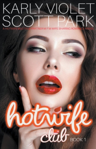 Könyv Hotwife Club - A Hotwife Multiple Partner M F M Wife Sharing Romance Novel Karly Violet