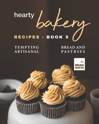 Książka Hearty Bakery Recipes - Book 5 Brian White